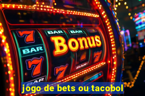 jogo de bets ou tacobol